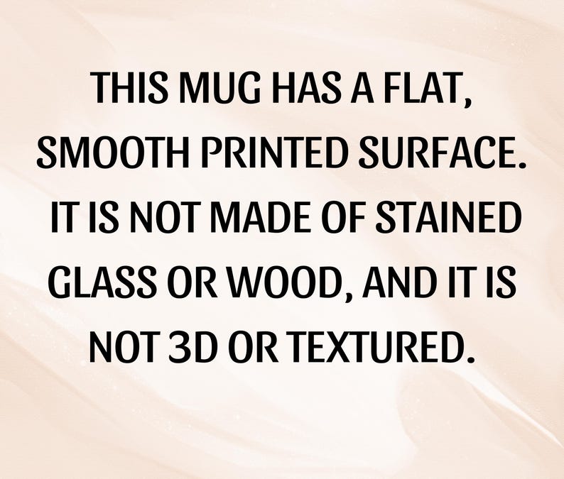 Puede incluir: Texto sobre un fondo beige: "ESTA TAZA TIENE UNA SUPERFICIE PLANA Y LISA IMPRESA. NO EST&Aacute; HECHA DE VIDRIO TE&Ntilde;IDO O MADERA, Y NO ES 3D NI TEXTURIZADA."