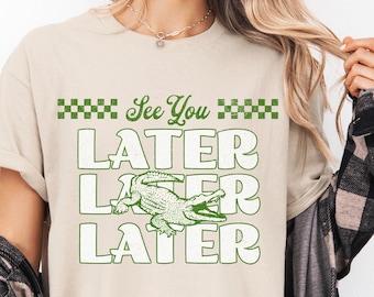 See You Later Alligator Shirt: Funny Sarcastic Women's Tee
