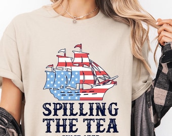 Spilling The Tea Since 1773 Shirt with Ship, Boston Tea Party Shirt, Patriotic USA Tee, 4th of July Shirt, American History Gift