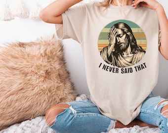 I Never Said That T-Shirt, Funny Jesus Shirt, Jesus Meme Shirt, Funny Religious Gift,Funny Women&#39;s Shirt, Gift For Her, Religion T-Shirt