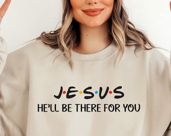 Jesus He’ll Be There For You Sweatshirt, Inspirational Religious Shirt, Cozy Fall Faith Apparel, Spiritual Gift Idea,Christian Faith Hoodie