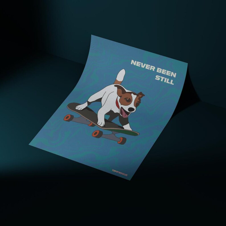 May include: A poster featuring a cartoon dog on a skateboard. The dog is white and brown with a red collar. The poster has the text "NEVER BEEN STILL" in white. The background is blue with a wavy pattern.