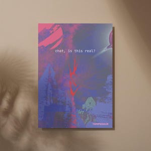 May include: A rectangular art print with a colorful abstract design. The print features a blend of pink, blue, and purple hues with the text "chat, is this real?" and the word "TEMPESQUE". The artwork has a modern, digital aesthetic.