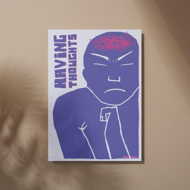 May include: A poster with the words "HAVING THOUGHTS" in purple and white. The poster features a purple illustration of a person with a furrowed brow and a tangled pink scribble above their head.