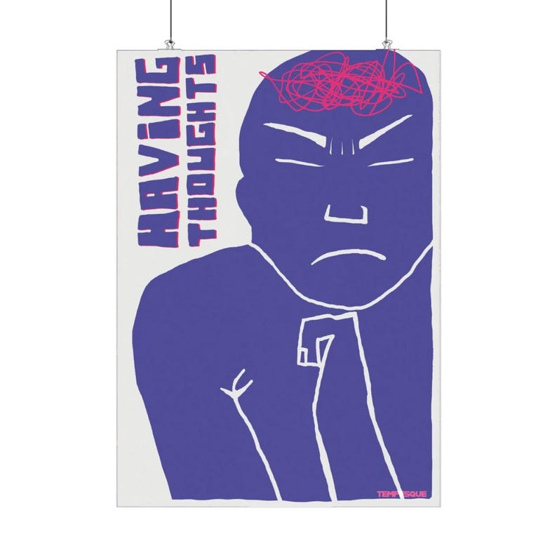 May include: Poster with a blue illustration of a person with the text "HAVING THOUGHTS" in purple. The person has a scribbled pink design above their head. The poster is white with a minimalist design.