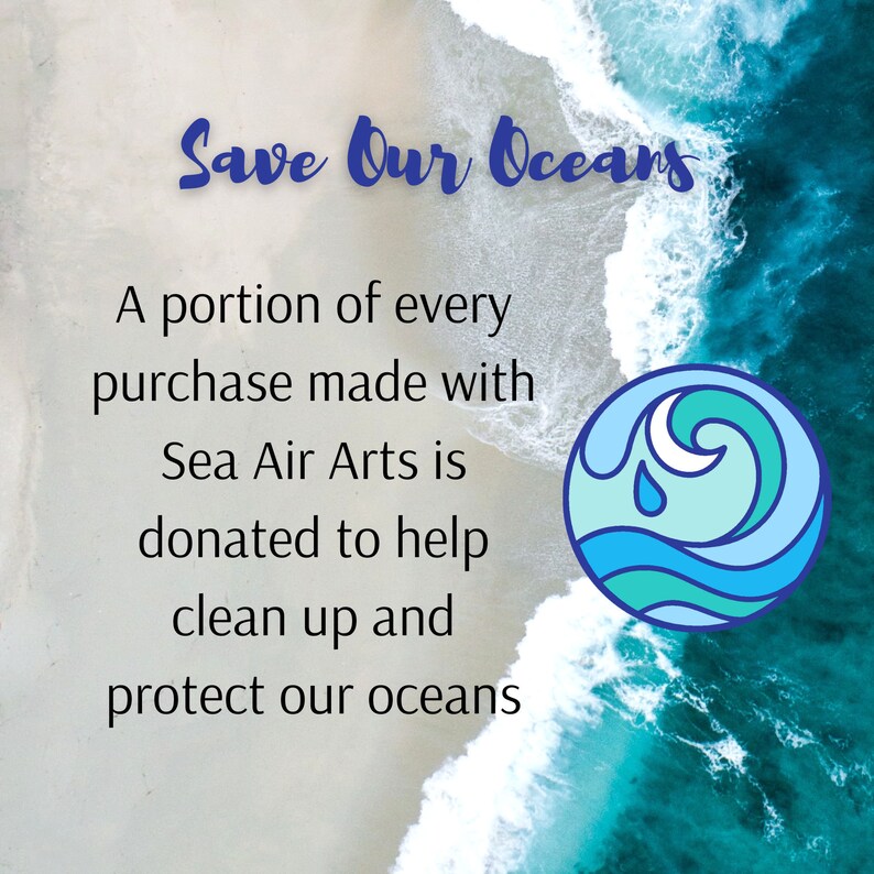 A Save Our Oceans graphic that says A portion of every purchase made with Sea Air Arts is donated to help clean up and protect our oceans. The graphic also contains my logo and the background is an ocean wave on a beach.