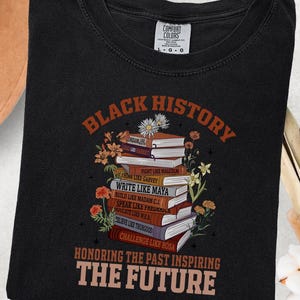Black History Book Lovers Shirt lovers, this Comfort Colors tee is made for turning pages and honoring legacies, all in one easy, everyday look. This shirt  is not just a garment; it's a celebration of past triumphs and future aspirations.