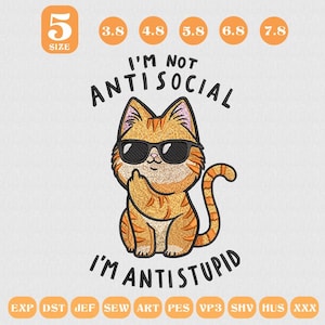 May include: An orange tabby cat wearing sunglasses, giving the middle finger, with the text "I'M NOT ANTISOCIAL I'M ANTISTUPID". The image also includes size options from 3.8 to 7.8 inches.