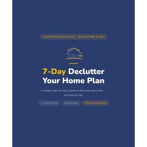 以下が含まれることがあります： 「7-Day Declutter Your Home Plan」というテキストが入った濃い青色のグラフィック。このプランは、1日1エリアで、スペースをすばやく片付けるための、シンプルでステップバイステップのシステムを約束します。グラフィックには「HOMEMOVINGSECRETS」と「DECLUTTER PLAN」というテキストも含まれています。