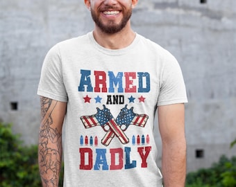 Armed and Dadly Shirt: Funny Patriotic USA Flag Dad Tee