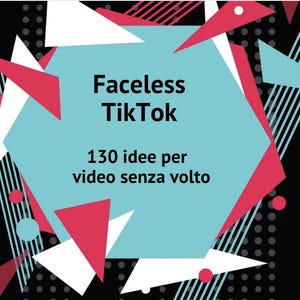 May include: A graphic with a blue hexagon shape with the text "Faceless TikTok 130 idee per video senza volto" in black text. The background is black with white, red, and blue geometric shapes.