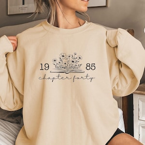 Chapter 40 1985 Sweatshirts For Women, Bookish 40th Birthday Gift For Book Lovers, Fortieth One More Chapter, Best Friend Bday Shirt For Her