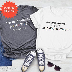Customizable The One Where Turns 40 Shirt, Friends Birthday Shirt, Friends Theme Party, 40th Birthday Shirt Woman, 40th Birthday Party