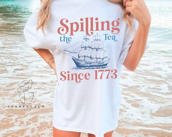 Spilling The Tea Since 1773 T-Shirt, Patriotic USA Shirt