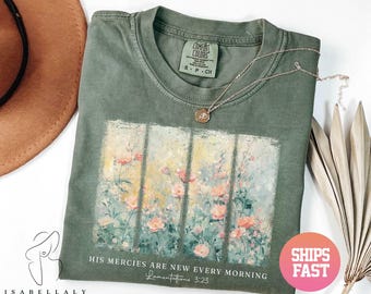 Comfort Colors® Christian Shirt His Mercies Are New Every Morning Bible Verse Shirt Religious Women Gift Floral Jesus Shirt,Faith Christian