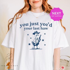 Comfort Colors® Silly Goose, You Just Yeed Your Last Haw, Goose Shirt, Silly Goose Shirt