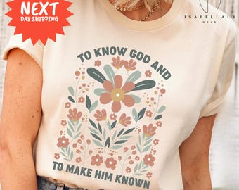 Floral To Know God and To Make Him Known Shirt, Classical Conversations T-Shirt, Wildflowers Inspirational Shirt for Homeschoolers, Boho Tee