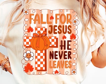 Fall for Jesus He never Leaves PNG, Preppy Fall shirt Png, Pumpkin PNG, Religious Png,Christian Png, Christian Cross png,Religious Shirt PNG