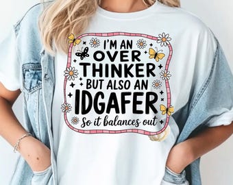 I&#39;m an Overthinker but also an Idgafer shirt PNG,Funny slogan shirt PNG, Adult Humour Design,Sarcastic Quote Shirt Png,Overthinker Shirt png