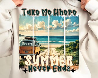 Summer shirt PNG, Take me where summer never ends Png, Summer quote Png, Beach shirt Png, Retro summer, summer vacation shirt png, camping