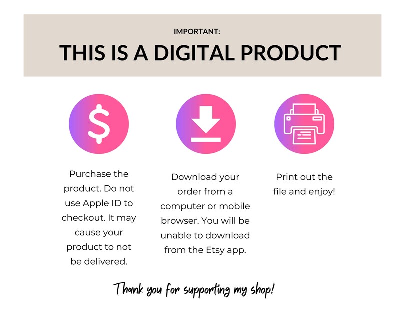 May include: A digital product information graphic with a light beige header that reads "IMPORTANT: THIS IS A DIGITAL PRODUCT." Below are three pink and purple gradient circles with icons: a dollar sign, a download arrow, and a printer. Text explains the purchase, download, and printing process.