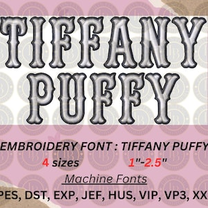 May include: Tiffany Puffy embroidery font in white with a silver outline. The font is available in four sizes, from 1 to 2.5 inches. The image also includes the text "PES, DST, EXP, JEF, HUS, VIP, VP3, XXX" which are embroidery file formats.