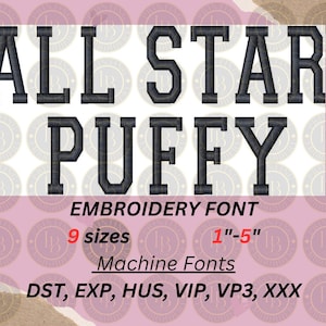 May include: Black and white embroidery font design with the text "ALL STAR PUFFY EMBROIDERY FONT 9 sizes 1"-5" Machine Fonts DST, EXP, HUS, VIP, VP3, XXX"