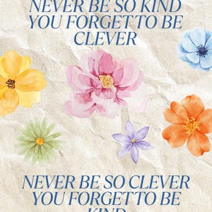 Never Be So Kind You Forget To Be Clever-Art print - Floral décor- Gift idea- Digital Printable Poster- Wall Art