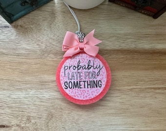 Probably Late For Something Car Freshie  | Hand Crafted Aroma Bead Air Freshener