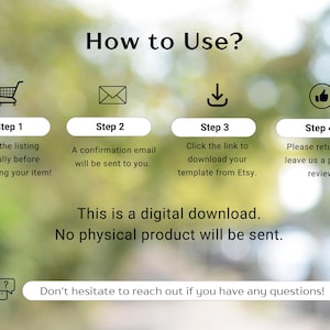 May include: An instructional graphic titled How to Use? with four steps: 1. Read the listing carefully before purchasing your item! 2. A confirmation email will be sent to you. 3. Click the link to download your template from Etsy. 4. Please return and leave us a positive review! Text states: This is a digital download. No physical product will be sent. Don't hesitate to reach out if you have any questions!