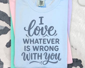 I Love Whatever Is Wrong With You PNG, Monochrome Brushstroke Sassy Quote Design, Funny Script Typography Digital Download, 4 Color Options