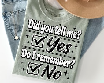 Did You Tell Me Yes Do I Remember No Distressed PNG Sublimation Design Funny Sarcastic Shirt PNG Vintage Humor Graphic Bestseller