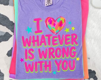 Whatever Is Wrong With You PNG, Bright Neon Bubble Letter Sassy Sublimation Design, Retro Colorful Heart Trendy Girl Quote, Digital Download