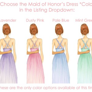 May include: Four illustrations of women wearing different colored dresses. The dresses are lavender, dusty pink, pale blue, and mint green. The text "Choose the Maid of Honor's Dress *Color in the Listing Dropdown:" is at the top of the image. The text "*These are the only color options available at this time" is at the bottom of the image.