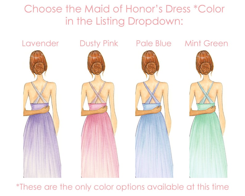 May include: Four illustrations of women wearing different colored dresses. The dresses are lavender, dusty pink, pale blue, and mint green. The text "Choose the Maid of Honor's Dress *Color in the Listing Dropdown:" is at the top of the image. The text "*These are the only color options available at this time" is at the bottom of the image.
