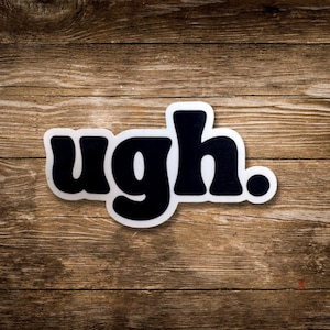 Funny Ugh Disappointment Sticker Midwest Utterance of Disgust Adhesive Apathy Speech Sticker For Friend Sarcastic Sticker for Laptop