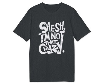 GMS Shesh I'm Not That Crazy T-Shirt Arcane Jinx Quote, League of Legends, Unisex Gaming Shirt, Netflix Series, Powder Jinx Fans
