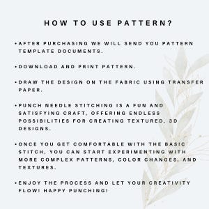 May include: A white background with black text explaining how to use a pattern. The text includes instructions for downloading, printing, and using transfer paper to draw the design on fabric. It also mentions punch needle stitching as a fun and satisfying craft, offering endless possibilities for creating textured, 3D designs. The text encourages users to experiment with more complex patterns, color changes, and textures. It concludes with an invitation to enjoy the process and let creativity flow.