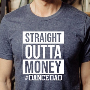 Funny Dad Shirt, Father&#39;s Day Gift, Best Dad T-shirt, Dad Birthday Gift, Dad Life Tee, Straight Outta Money Dance Dad Shirt, New Dad T-shirt