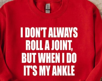 Funny Sarcastic Sweatshirt, I Don't Always Roll A Joint Sweatshirt, Adult Humor Sweatshirt, Sarcasm Women Sweatshirt, Sassy Birthday Gift