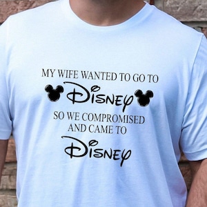 My Wife Wanted to Go to Disney Shirt, So We Compromised and Came to Disney Shirt, Men&#39;s Disneyworld Tee, Funny Husband Disneyland T-shirt