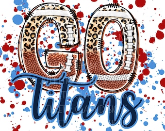 Go Titans Leopard Football Sports Splatter PNG Digital Download