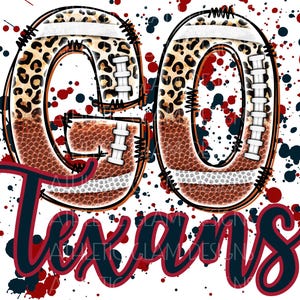 May include: A digital graphic featuring the text "GO Texans" in a football design. The letters "GO" are shaped like footballs, incorporating leopard print and brown textures. The word "Texans" is written in a bold, cursive font with red and navy blue, set against a white backdrop with paint splatters.