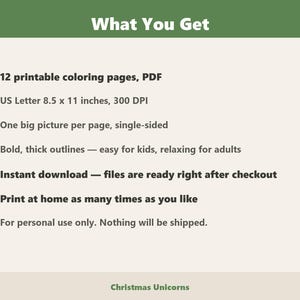 May include: A digital product listing titled What You Get, featuring 12 printable PDF coloring pages in US Letter 8.5 x 11 inches at 300 DPI. Each page contains one large illustration with bold, thick outlines. The text includes Christmas Unicorns.