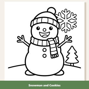May include: A black and white line art coloring page featuring a smiling snowman wearing a knit hat and a striped scarf. The snowman has two buttons on its torso, stick arms, and stands next to a small pine tree and a large snowflake. The text reads Snowman and Cookies.