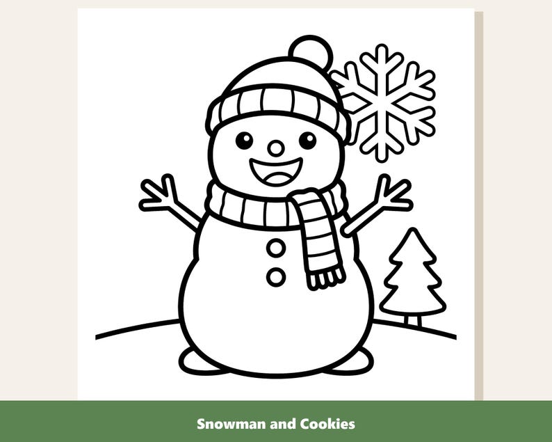 May include: A black and white line art coloring page featuring a smiling snowman wearing a knit hat and a striped scarf. The snowman has two buttons on its torso, stick arms, and stands next to a small pine tree and a large snowflake. The text reads Snowman and Cookies.