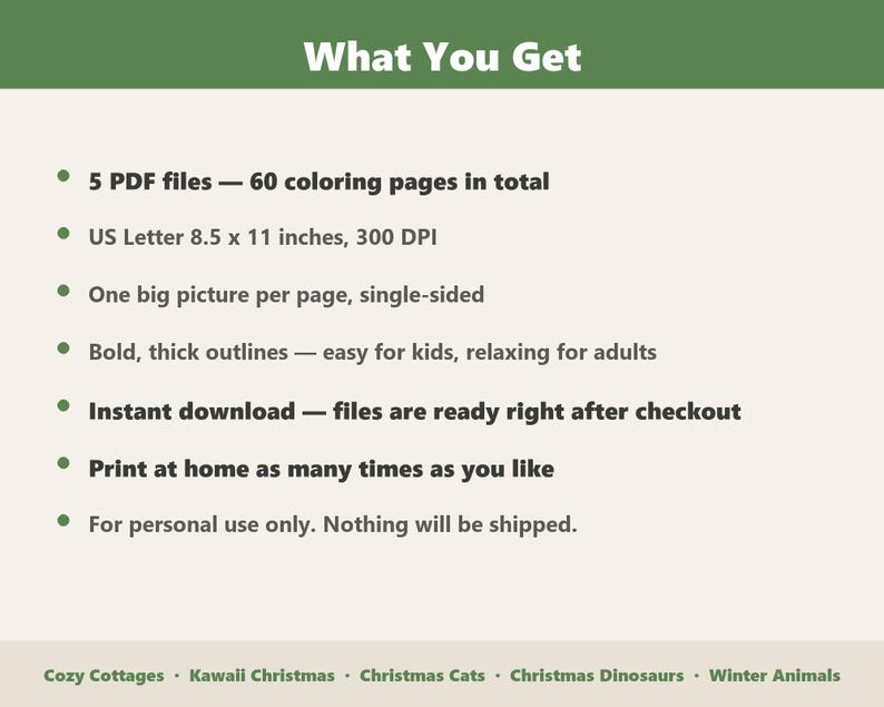 May include: A digital product information sheet titled What You Get, listing 5 PDF files with 60 coloring pages total, US Letter 8.5 x 11 inches, 300 DPI, single-sided images, bold outlines, and usage terms for Cozy Cottages, Kawaii Christmas, Christmas Cats, Christmas Dinosaurs, and Winter Animals.