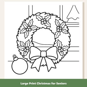 May include: A black and white line art coloring page featuring a Christmas wreath decorated with holly leaves, berries, and a large bow, accompanied by a round ornament. The text at the bottom reads Large Print Christmas for Seniors.