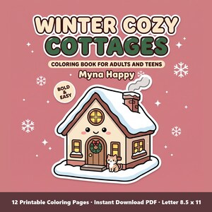 May include: A coloring book titled Winter Cozy Cottages by Myna Happy featuring a cartoon cottage with a snow-covered roof, a chimney with smoke, a wreath on the door, and a small cat. The cover includes the text Bold & Easy and 12 Printable Coloring Pages.