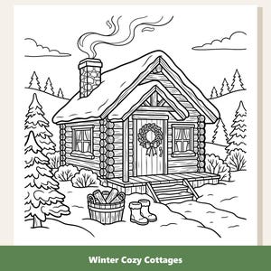 May include: A black and white line art coloring page featuring a log cabin with a snow-covered roof, a chimney with smoke, a front door wreath, a bucket of firewood, and boots. The scene includes pine trees and snow, with the text Winter Cozy Cottages.